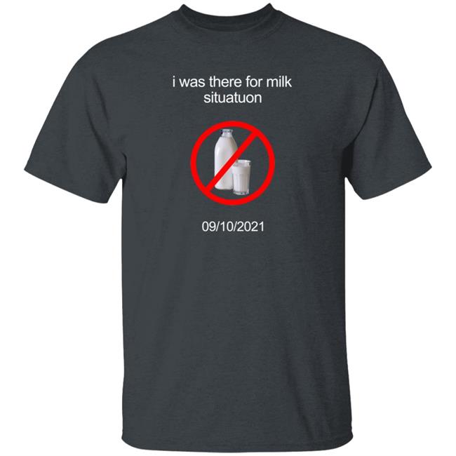 I Was There For Milk Situatuon Shirt Hoodie Sweatshirt Mushroomoos I Was There For Milk Situatuon Shirt Hoodie Sweatshirt Mushroomoos