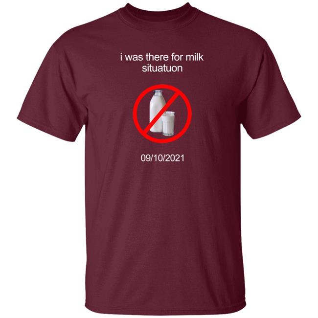 I Was There For Milk Situatuon Shirt Hoodie Sweatshirt Mushroomoos I Was There For Milk Situatuon Shirt Hoodie Sweatshirt Mushroomoos