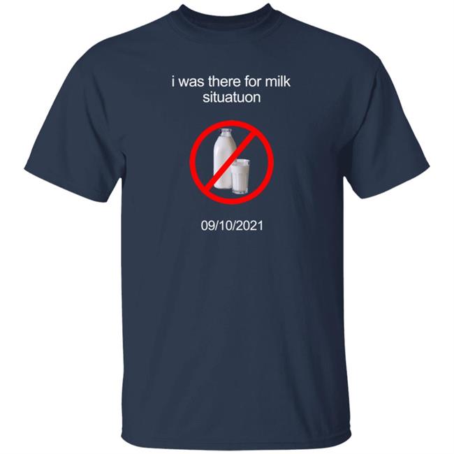 I Was There For Milk Situatuon Shirt Hoodie Sweatshirt Mushroomoos I Was There For Milk Situatuon Shirt Hoodie Sweatshirt Mushroomoos