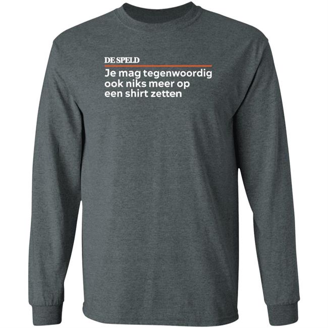 Je Mag Tegenwoordig De Speld Shirt Hoodie Sweatshirt Je Mag Tegenwoordig De Speld Shirt Hoodie Sweatshirt