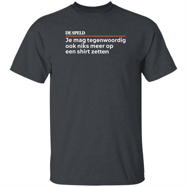 Je Mag Tegenwoordig De Speld Shirt Hoodie Sweatshirt Je Mag Tegenwoordig De Speld Shirt Hoodie Sweatshirt