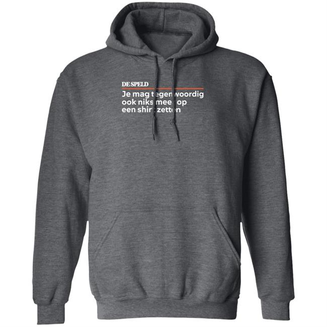 Je Mag Tegenwoordig De Speld Shirt Hoodie Sweatshirt Je Mag Tegenwoordig De Speld Shirt Hoodie Sweatshirt