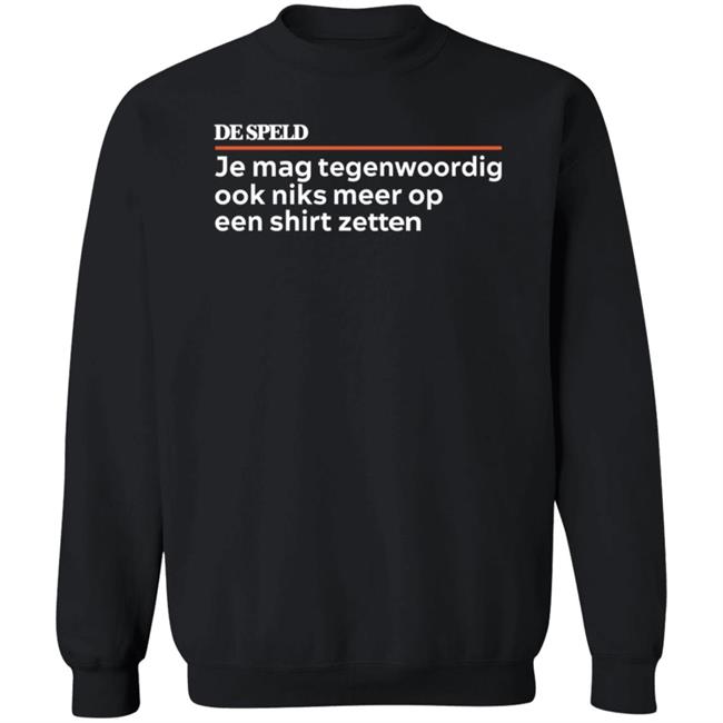 Je Mag Tegenwoordig De Speld Shirt Hoodie Sweatshirt Je Mag Tegenwoordig De Speld Shirt Hoodie Sweatshirt
