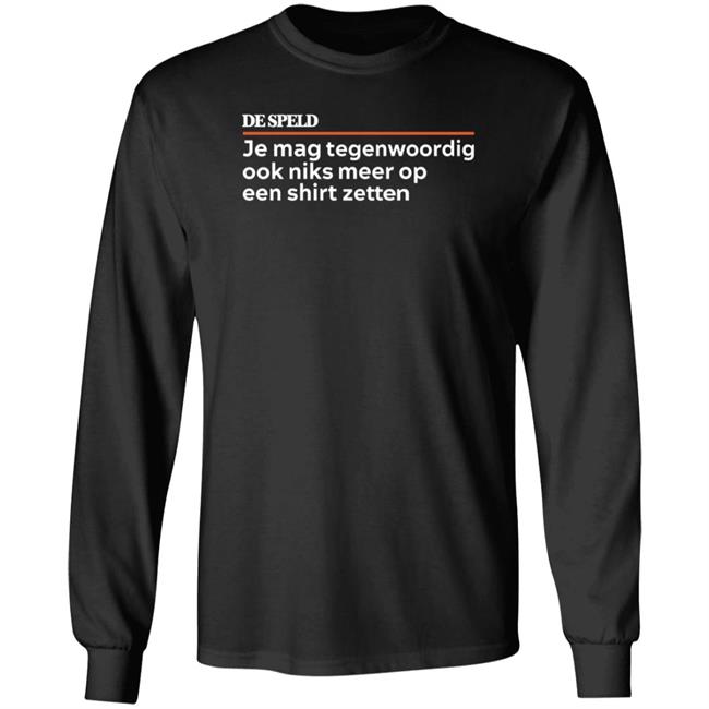 Je Mag Tegenwoordig De Speld Shirt Hoodie Sweatshirt Je Mag Tegenwoordig De Speld Shirt Hoodie Sweatshirt