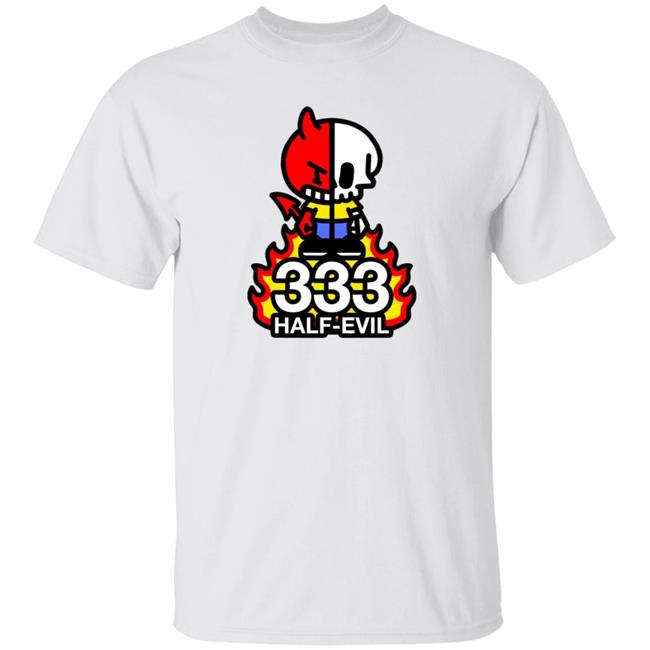 333 Half Evil Shirt Half Evil Merch 333 Half Evil Shirt Half Evil Merch