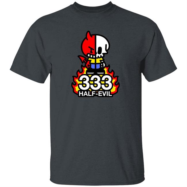 333 Half Evil Shirt Half Evil Merch 333 Half Evil Shirt Half Evil Merch