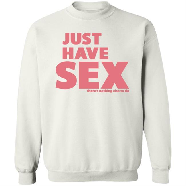 B.o.B +1 404-236-612 Just Have Sex There's Nothing Else To Do Shirt Hoodie Sweatshirt B.o.B +1 404-236-612 Just Have Sex There's Nothing Else To Do Shirt Hoodie Sweatshirt