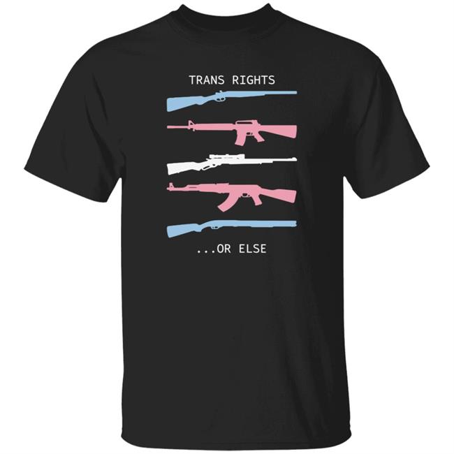 Trans Rights Or Else Shirt Hoodie Sweatshirt Shirtbimbo Store