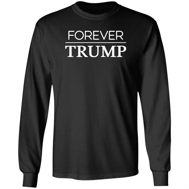 Forever Trump Shirt Hoodie Sweatshirt