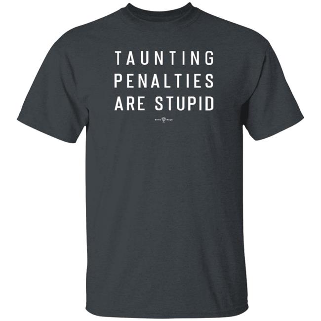 Rotowear Store Taunting Penalties Are Stupid Shirt Hoodie Sweatshirt