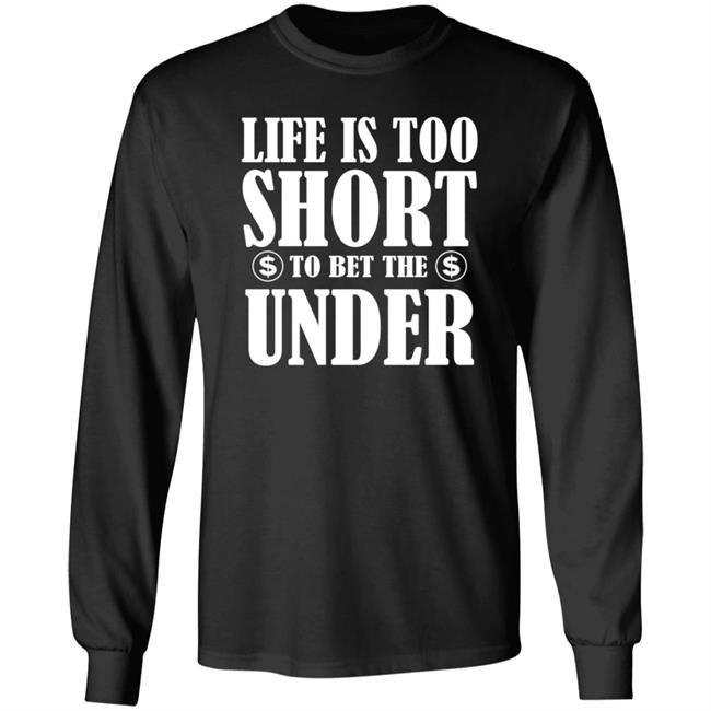 Pamela Maldonado Life Is Too Short To Bet The Under Shirt Hoodie Sweatshirt