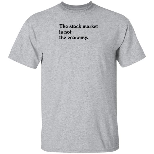 Public Media Market Shop The Stock Market Is Not The Economy Shirt Hoodie Sweatshirt Public Media Market Shop The Stock Market Is Not The Economy Shirt Hoodie Sweatshirt