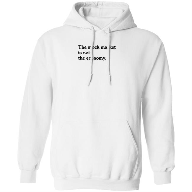 Public Media Market Shop The Stock Market Is Not The Economy Shirt Hoodie Sweatshirt Public Media Market Shop The Stock Market Is Not The Economy Shirt Hoodie Sweatshirt