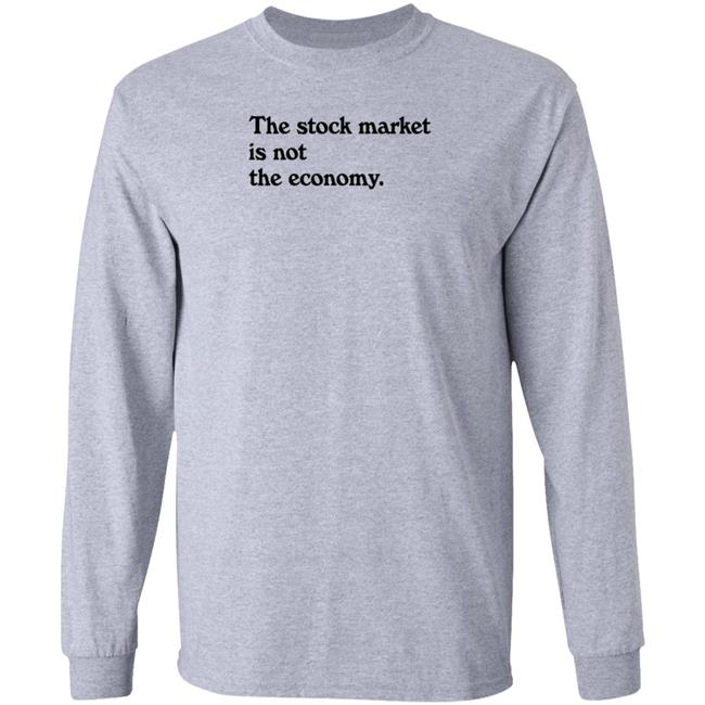 Public Media Market Shop The Stock Market Is Not The Economy Shirt Hoodie Sweatshirt Public Media Market Shop The Stock Market Is Not The Economy Shirt Hoodie Sweatshirt