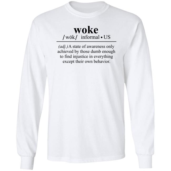 Woke A State Of Awareness Only Achieved By Those Dumb Enough Shirt Woke A State Of Awareness Only Achieved By Those Dumb Enough Shirt