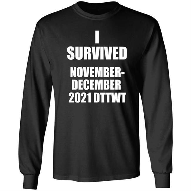 I Survived November December 2021 Dttwt Shirt Hoodie Sweatshirt I Survived November December 2021 Dttwt Shirt Hoodie Sweatshirt