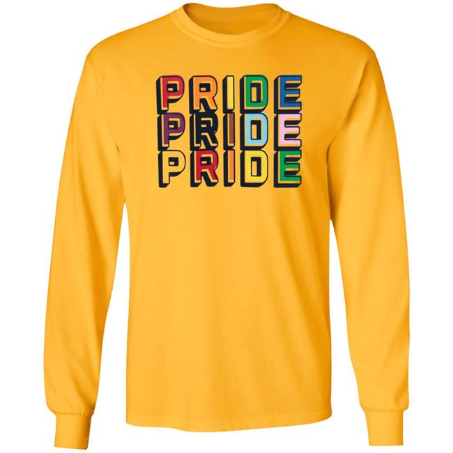 Pride Pride Pride Shirt Hoodie Sweatshirt Pride Pride Pride Shirt Hoodie Sweatshirt