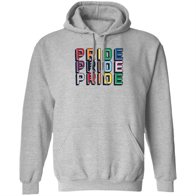 Pride Pride Pride Shirt Hoodie Sweatshirt Pride Pride Pride Shirt Hoodie Sweatshirt