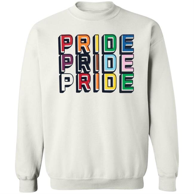 Pride Pride Pride Shirt Hoodie Sweatshirt Pride Pride Pride Shirt Hoodie Sweatshirt