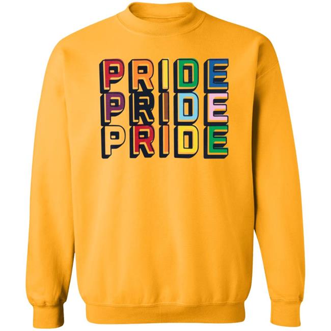 Pride Pride Pride Shirt Hoodie Sweatshirt Pride Pride Pride Shirt Hoodie Sweatshirt