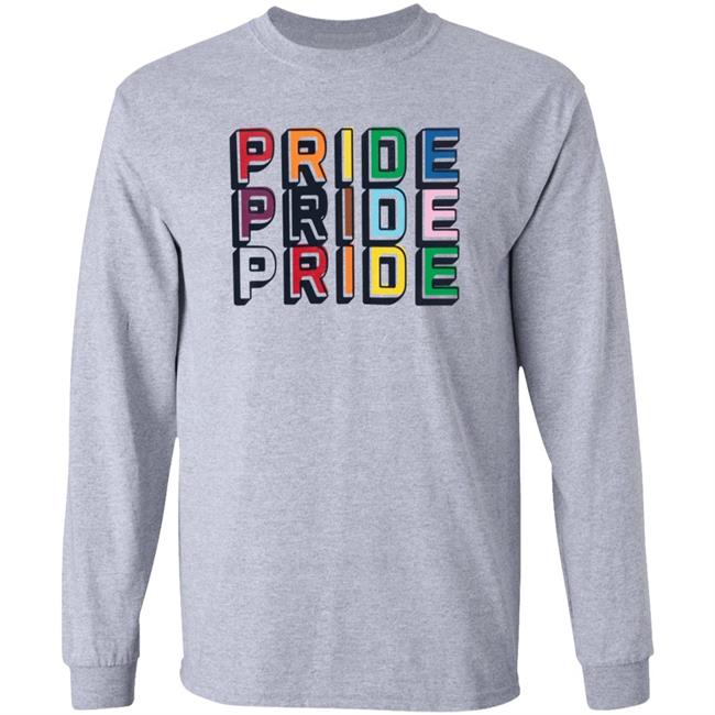 Pride Pride Pride Shirt Hoodie Sweatshirt Pride Pride Pride Shirt Hoodie Sweatshirt