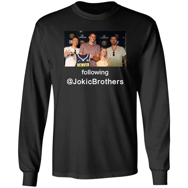 Nikola Jokić Week The Loves Of His Life Following Jokicbrothers Shirt Hoodie Sweatshirt Hoop Central