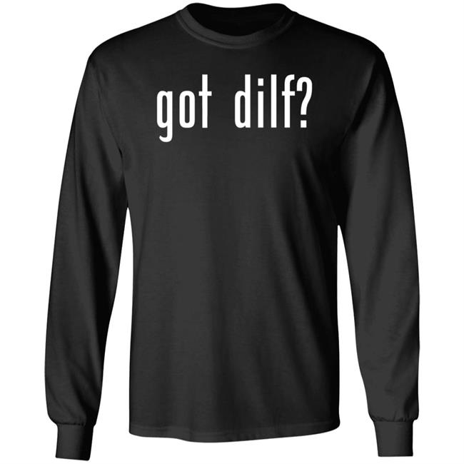 Got Dilf Shirt Hoodie Sweatshirt
