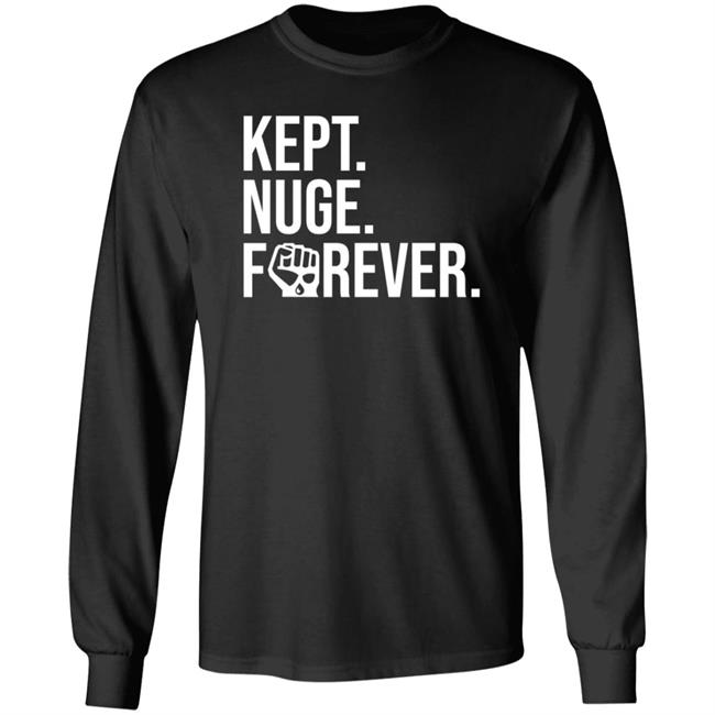 Kept Nuge Forever Hoodie Shirt Sweatshirt Nationgear Store