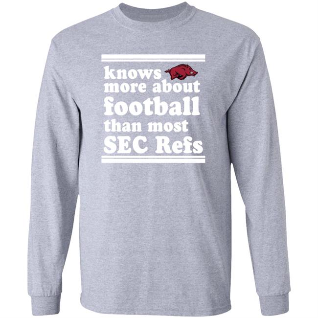 Knows More About Football Than Most Sec Refs Shirt Hoodie Sweatshirt