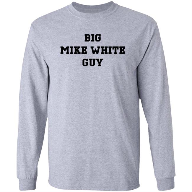 Big Mike White Guy Shirt Hoodie Sweatshirt