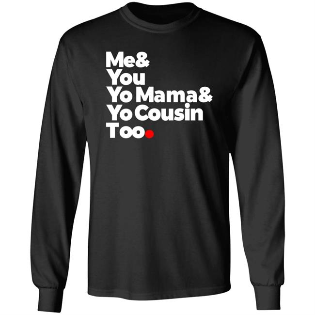 Me & You (Elevators) Outkast Shirt Me& You Yo Mama& Yo Cousin Too Shirt Hoodie Sweatshirt