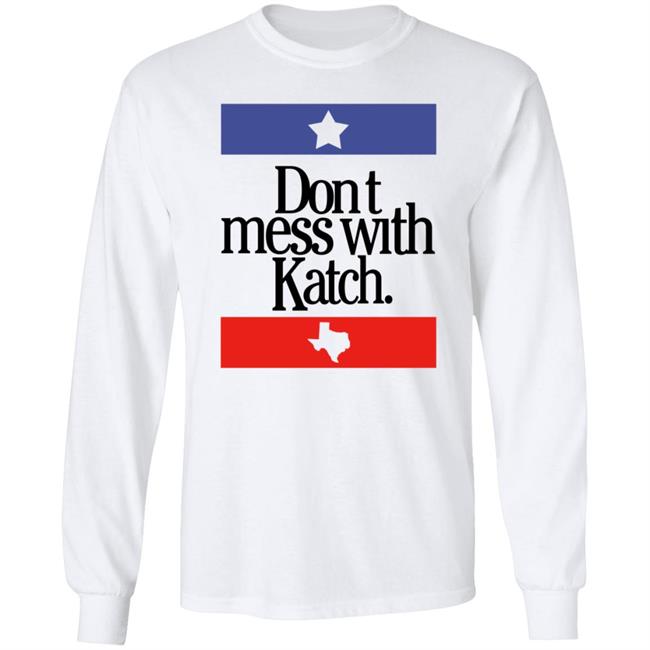 Don't Mess With Katch Texas Shirt Allie Katch Merch Don't Mess With Katch Texas Shirt Allie Katch Merch
