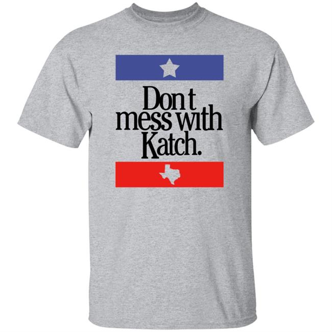 Don't Mess With Katch Texas Shirt Allie Katch Merch Don't Mess With Katch Texas Shirt Allie Katch Merch