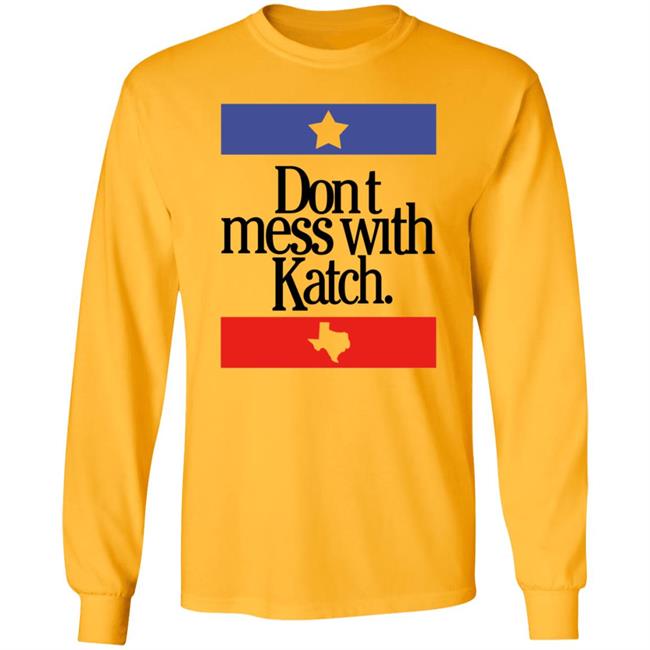 Don't Mess With Katch Texas Shirt Allie Katch Merch Don't Mess With Katch Texas Shirt Allie Katch Merch