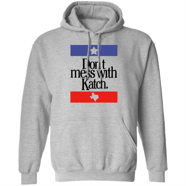 Don't Mess With Katch Texas Shirt Allie Katch Merch Don't Mess With Katch Texas Shirt Allie Katch Merch