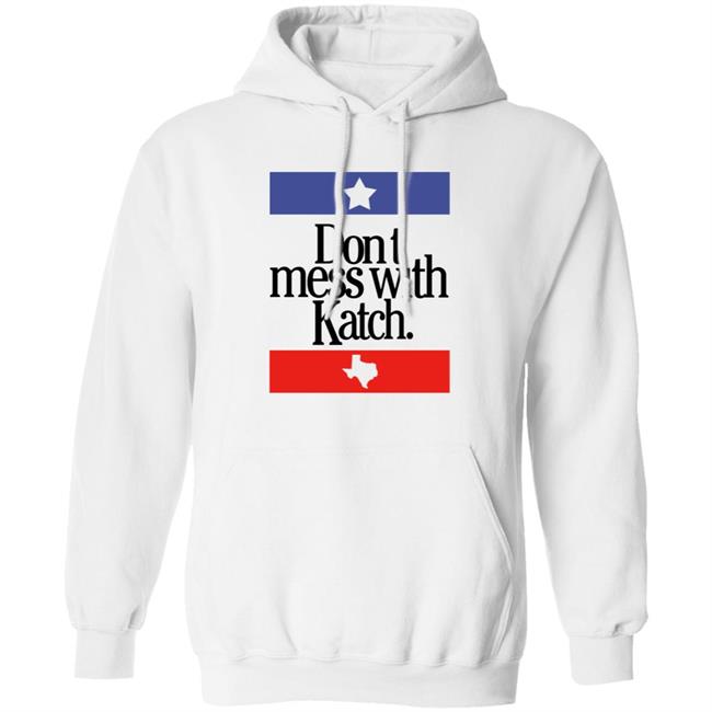 Don't Mess With Katch Texas Shirt Allie Katch Merch Don't Mess With Katch Texas Shirt Allie Katch Merch