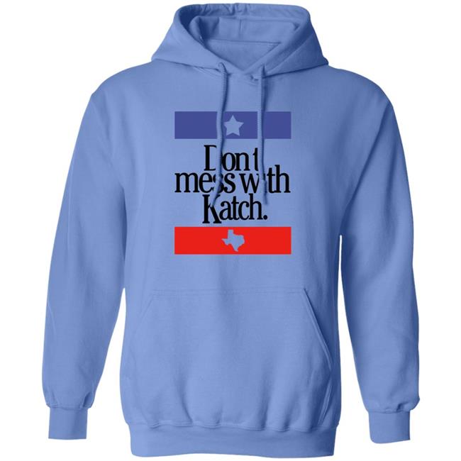 Don't Mess With Katch Texas Shirt Allie Katch Merch Don't Mess With Katch Texas Shirt Allie Katch Merch