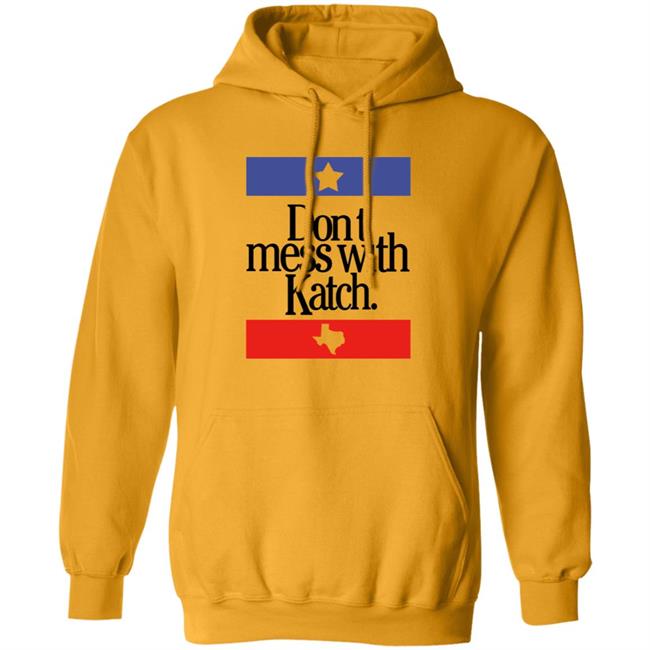 Don't Mess With Katch Texas Shirt Allie Katch Merch Don't Mess With Katch Texas Shirt Allie Katch Merch