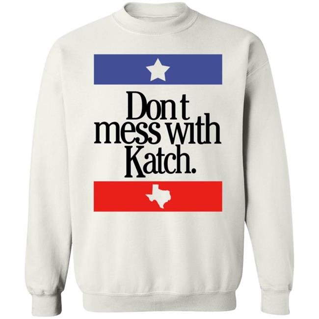 Don't Mess With Katch Texas Shirt Allie Katch Merch Don't Mess With Katch Texas Shirt Allie Katch Merch