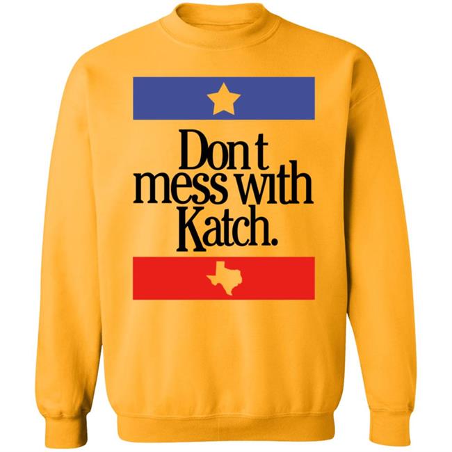 Don't Mess With Katch Texas Shirt Allie Katch Merch Don't Mess With Katch Texas Shirt Allie Katch Merch