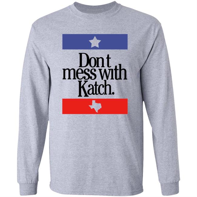Don't Mess With Katch Texas Shirt Allie Katch Merch Don't Mess With Katch Texas Shirt Allie Katch Merch
