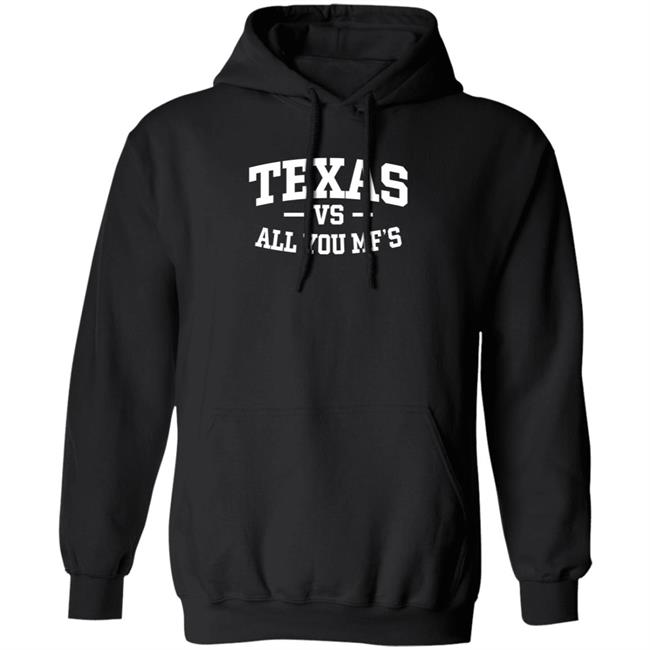 Texas Vs All You Mf’s Shirt Hoodie Sweatshirt Texas Vs All You Mf’s Shirt Hoodie Sweatshirt