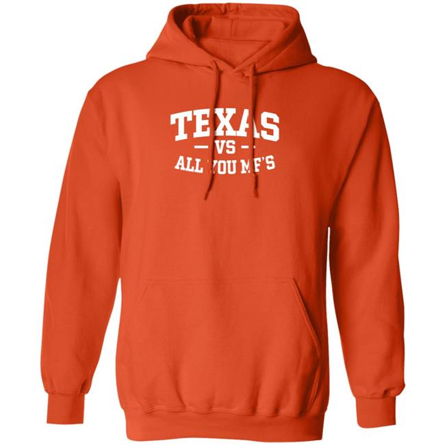 Texas Vs All You Mf’s Shirt Hoodie Sweatshirt Texas Vs All You Mf’s Shirt Hoodie Sweatshirt
