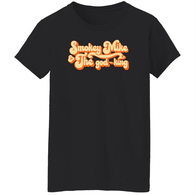 The Daily Wire Merch Smokey Mike And The God-King Shirt The Daily Wire Merch Smokey Mike And The God-King Shirt