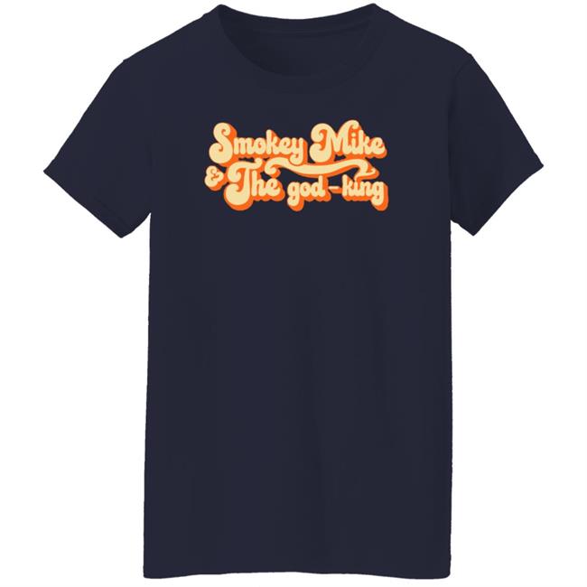 The Daily Wire Merch Smokey Mike And The God-King Shirt The Daily Wire Merch Smokey Mike And The God-King Shirt