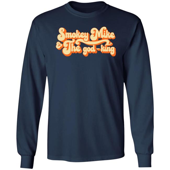 The Daily Wire Merch Smokey Mike And The God-King Shirt The Daily Wire Merch Smokey Mike And The God-King Shirt