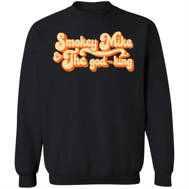 The Daily Wire Merch Smokey Mike And The God-King Shirt The Daily Wire Merch Smokey Mike And The God-King Shirt