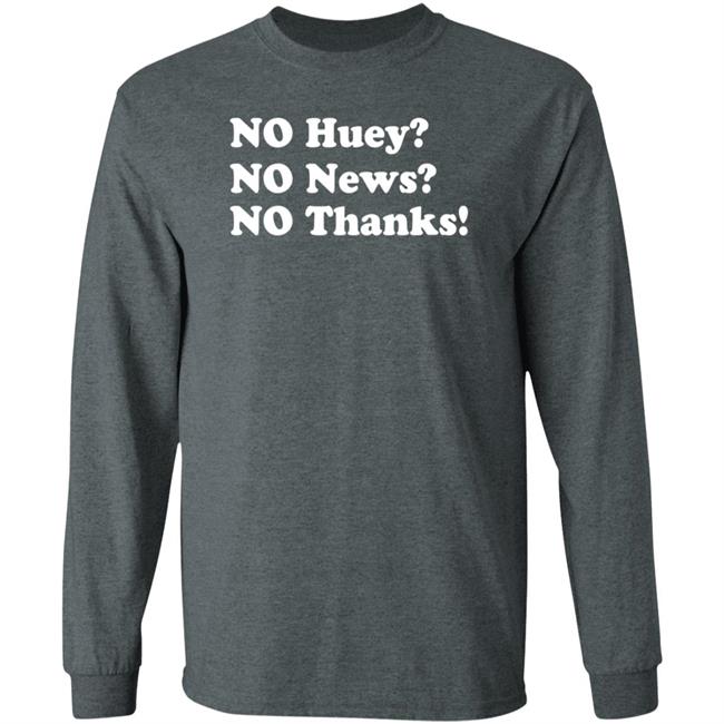 Maggie Serota No Huey No News No Thanks Shirt Maggie Serota No Huey No News No Thanks Shirt
