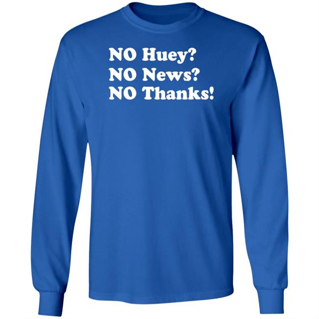Maggie Serota No Huey No News No Thanks Shirt Maggie Serota No Huey No News No Thanks Shirt