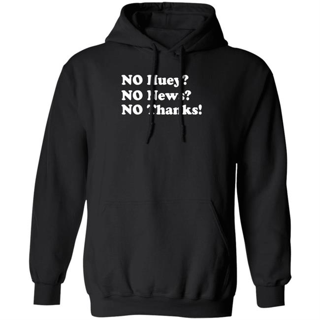 Maggie Serota No Huey No News No Thanks Shirt Maggie Serota No Huey No News No Thanks Shirt
